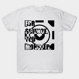 For Science, You Monster (black) T-Shirt